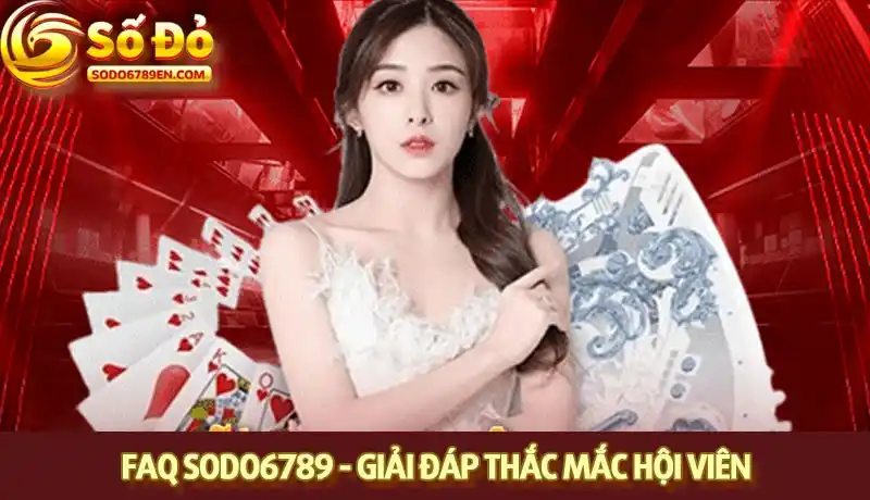 FAQ Sodo6789 - Giải đáp câu hỏi thường gặp cho hội viên FAQ Sodo6789 - Giải đáp câu hỏi thường gặp cho hội viên